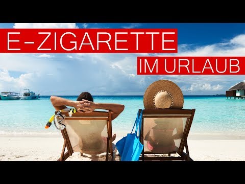 E-Zigarette &amp; Dampfen im Urlaub - Was muss ich beachten?